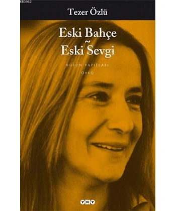 Eski Bahçe - Eski Sevgi; Bütün Yapıtları