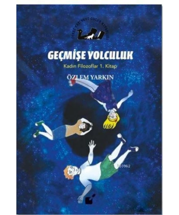 Geçmişe Yolculuk - Kadın Filozoflar 1. Kitap