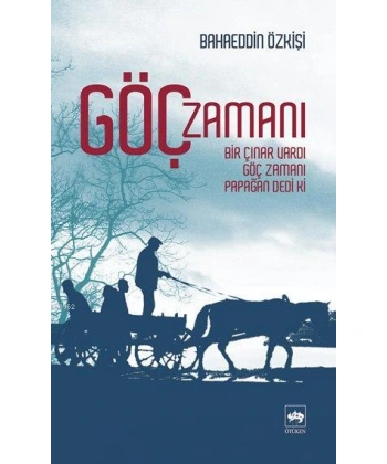Göç Zamanı; Bir Çınar Vardı, Göç Zamanı, Papağan Dedi Ki