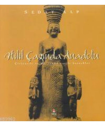 Hitit Çağında Anadolu; Çiviyazılı ve Hiyeroglif Yazılı Kaynaklar