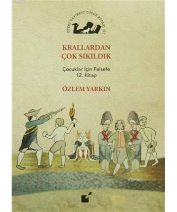 Krallardan Çok Sıkıldık; Çocuklar İçin Felsefe 12. Kitap