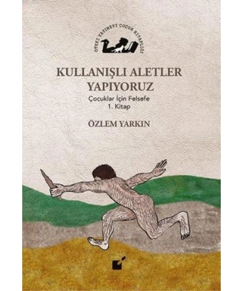 Kullanışlı Aletler Yapıyoruz; Çocuklar İçin Felsefe 1. Kitap