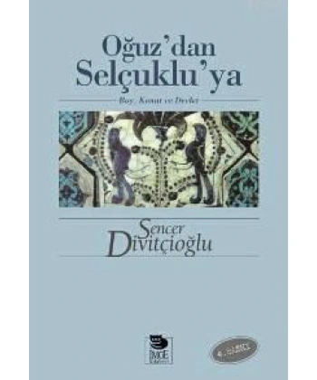 Oğuzdan Selçukluya - Boy, Konat ve Devlet