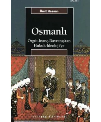 Osmanlı; Örgüt - İnanç - Davranıştan Hukuk - İdeolojiye