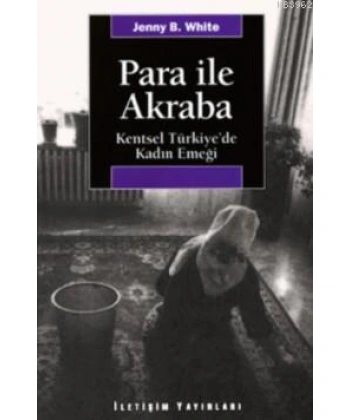 Para İle Akraba; Kentsel Türkiyede Kadın Emeği