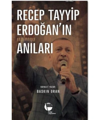 Recep Tayyip Erdoğanın Yazılmamış Anıları