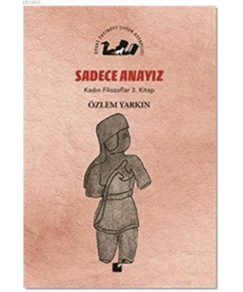 Sadece Anayız - Kadın Filozoflar 3. Kitap