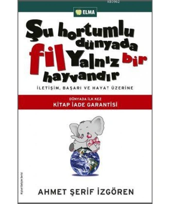 Şu Hortumlu Dünyada Fil Yalnız Bir Hayvandır; İletişim, Başarı ve Hayat Üzerine