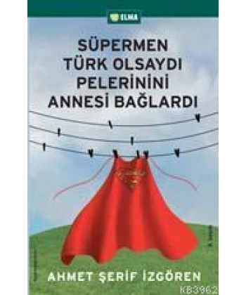 Süpermen Türk Olsaydı Pelerinini Annesi Bağlardı