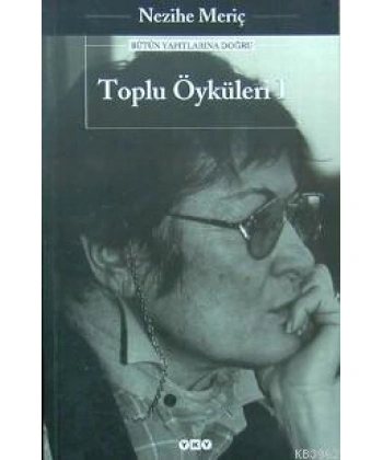 Toplu Öyküleri 1; Bütün Yapıtlarına Doğru