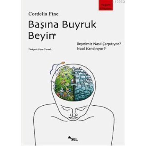 Başına Buyruk Beyin; Beynimiz Nasıl Çarpıtıyor, Nasıl Kandırıyor?