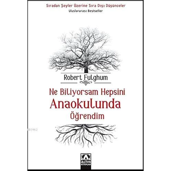 Ne Biliyorsam Hepsini Anaokulunda Öğrendim; Sıradan Şeyler Üzerine Sıra Dışı Düşünceler