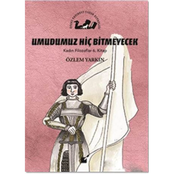 Umudumuz Hiç Bitmeyecek - Kadın Filozoflar 6. Kitap