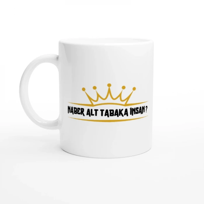 Naber Alt Tabaka İnsan? Baskılı Esprili Kupa Bardak