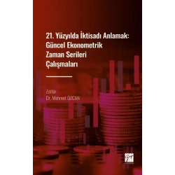 21. Yüzyılda İktisadı Anlamak : Güncel Ekonometrik Zaman Serileri Çalışmaları
