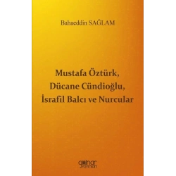 Mustafa Öztürk, Dücane Cündioğlu, İsrafil Balcı ve Nurcular
