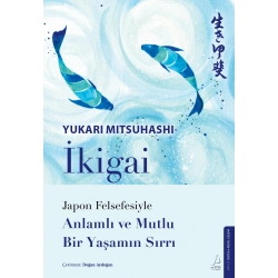 İkigai – Japon Felsefesiyle Anlamlı Ve Mutlu Bir Yaşamın Sırrı