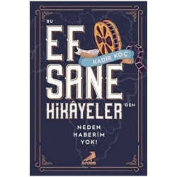 Bu Efsane Hikayelerden Neden Haberim Yok