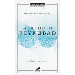 Alaeddin Keykubad- Selçuklunun Ulu Sultanı