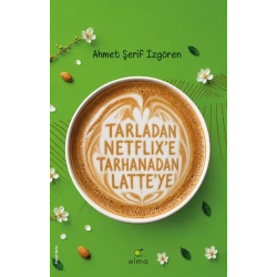 Tarladan Netflix’e Tarhanadan Latte’ye