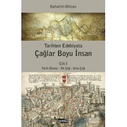 Tarihten Edebiyata Çağlar Boyu İnsan Cilt I - Tarih Öncesi - İlk Çağ - Orta Çağ