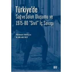 Türkiye’de Sağ ve Solun Oluşumu ve 1975-80 “Sivil” İç Savaşı