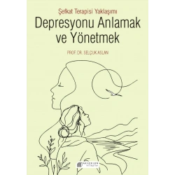 Depresyonu Anlamak ve Yönetmek - Şefkat Terapisi Yaklaşımı