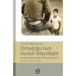 Ortadoğunun Siyasal Sosyolojisi: Arap İsyanlarından Önce ve Sonra