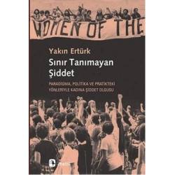 Sınır Tanımayan Şiddet: Paradigma, Politika ve Pratikteki Yönleriyle Kadına Şiddet Olgusu