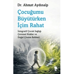 Çocuğumu Büyütürken İçim Rahat