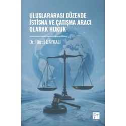 Uluslararası Düzende İstisna Ve Çatışma Aracı Olarak Hukuk