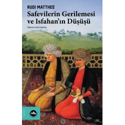 Safevilerin Gerilemesi ve Isfahan’ın Düşüşü