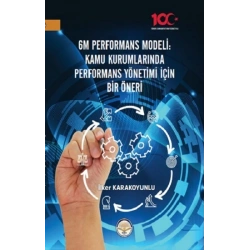 6M Performans Modeli Kamu Kurumlarında Performans Yönetimi İçin Bir Öneri
