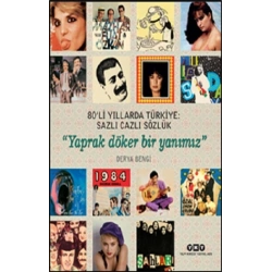 80’li Yıllarda Türkiye- Sazlı Cazlı Sözlük – Yaprak Döker Bir Yanımız