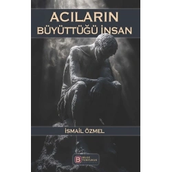 Acıların Büyüttüğü İnsan