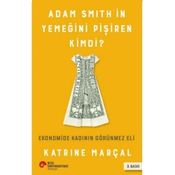 Adam Smıth’in Yemeğini Pişiren Kimdi? Ekonomide Kadının Görünmez Eli