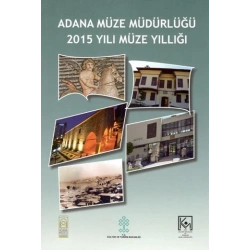 Adana Müze Müdürlüğü 2015 Yılı Müze Yıllığı
