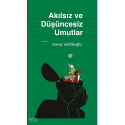 Akılsız ve Düşüncesiz Umutlar