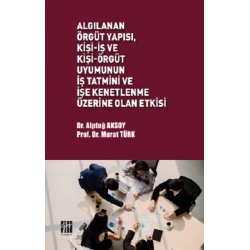 Algılanan Örgüt Yapısı, Kişi-İş ve Kişi-Örgüt Uyumunun İş Tatmini ve İşe Kenetlenme Üzerine Olan Etkisi
