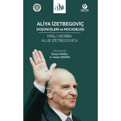 Aliya İzetbegoviç: Düşünceleri ve Mücadelesi