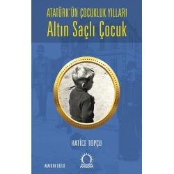 Altın Saçlı Çocuk Atatürk’ün Çocukluk Yılları