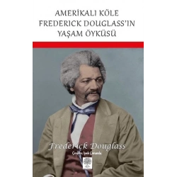 Amerikalı Köle Frederick Douglassın Yaşam Öyküsü