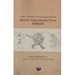 Anadolu Arkeolojisiyle Harmanlanmış Bir Ömür - Mehmet Karaosmanoğluna Armağan