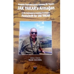 Anadolu Prehistoryasına Adanmış Bir Yaşam: Jak Yakara Armağan