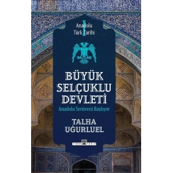 Anadolu Türk Tarihi 1 / Büyük Selçuklu Devleti