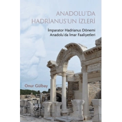 Anadolu’da Hadrianus’un İzleri - İmparator Hadrianus Dönemi İmar Faaliyetleri