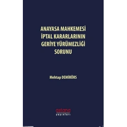 Anayasa Mahkemesi İptal Kararlarının Geriye Yürümezliği Sorunu