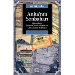 Ankanın Sonbaharı: Osmanlıda İktisadi Modernleşme ve Uluslararası Sermaye