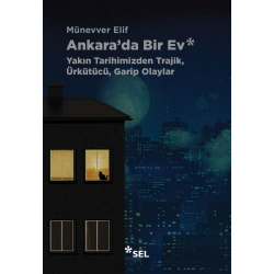 Ankarada Bir Ev: Yakın Tarihimizden Trajik, Ürkütücü, Garip Olaylar