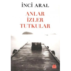 Anlar İzler Tutkular
